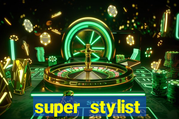 super stylist dinheiro e diamante infinito 2024